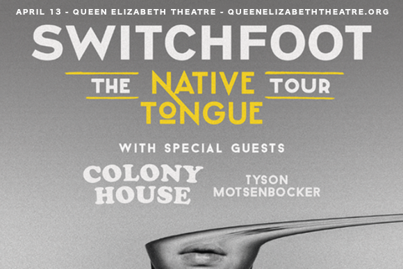 Switchfoot, Colony House & Tyson Motsenbocker at Queen Elizabeth Theatre