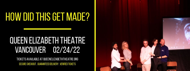 How Did This Get Made? [CANCELLED] at Queen Elizabeth Theatre
