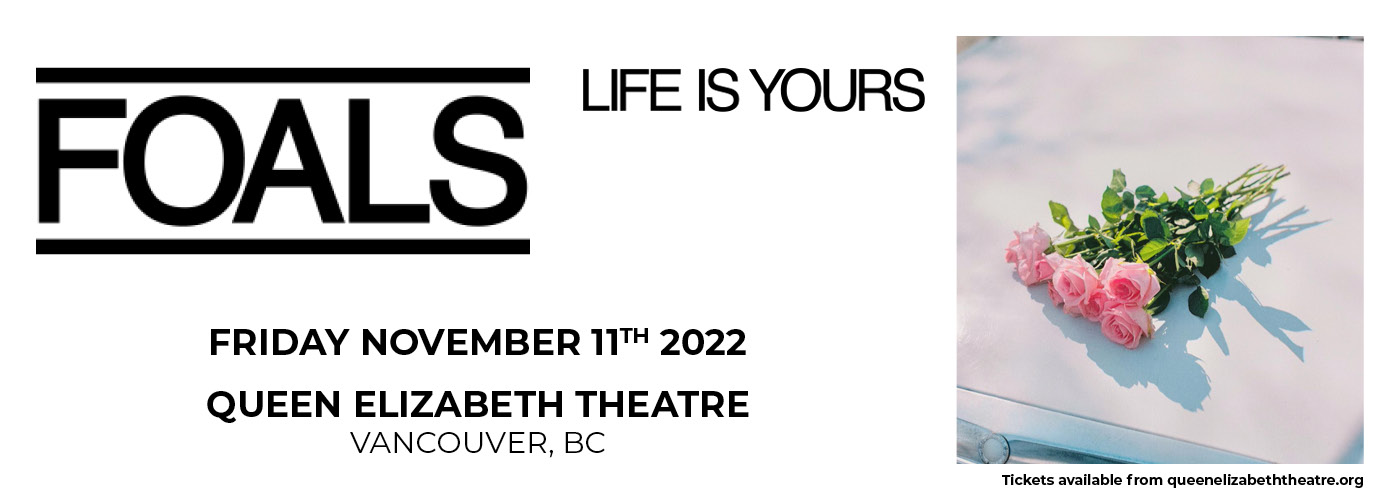 Foals: Life Is Yours Tour 2022 at Queen Elizabeth Theatre